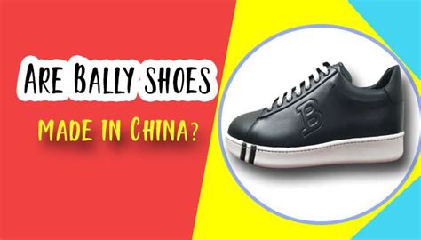 bally fake shoes made in china|is bally shoes worth it.